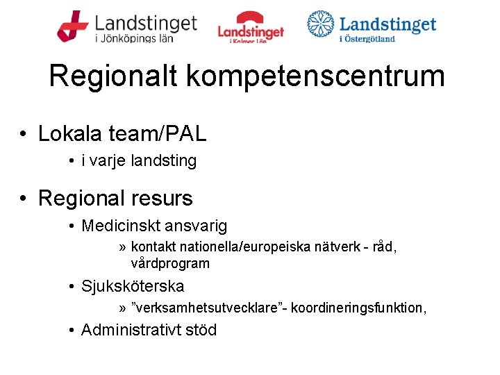 Regionalt kompetenscentrum • Lokala team/PAL • i varje landsting • Regional resurs • Medicinskt