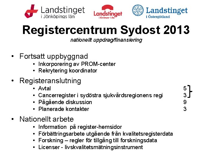 Registercentrum Sydost 2013 nationellt uppdrag/finansiering • Fortsatt uppbyggnad • Inkorporering av PROM-center • Rekrytering