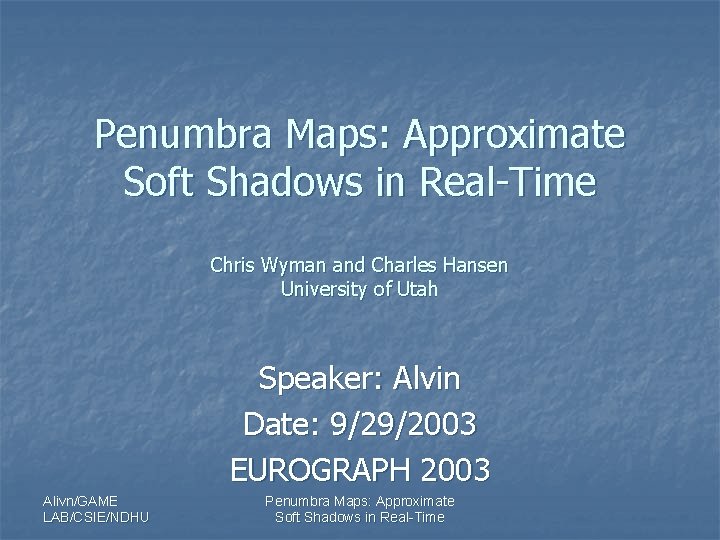 Penumbra Maps: Approximate Soft Shadows in Real-Time Chris Wyman and Charles Hansen University of