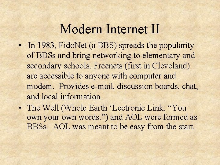 Modern Internet II • In 1983, Fido. Net (a BBS) spreads the popularity of