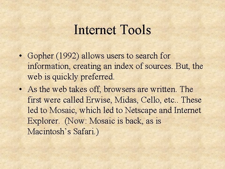 Internet Tools • Gopher (1992) allows users to search for information, creating an index