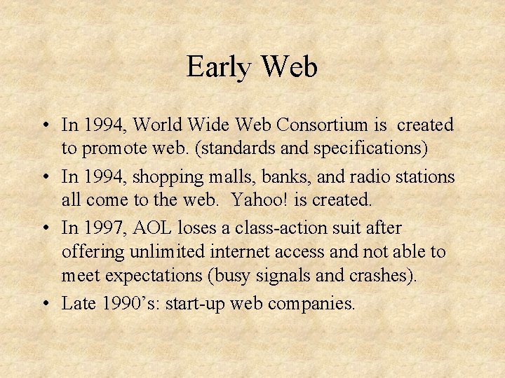 Early Web • In 1994, World Wide Web Consortium is created to promote web.