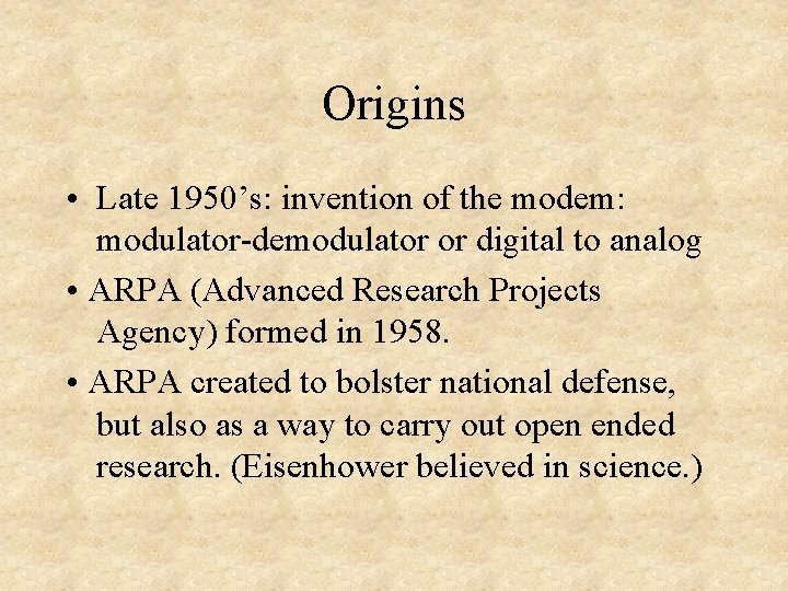 Origins • Late 1950’s: invention of the modem: modulator-demodulator or digital to analog •