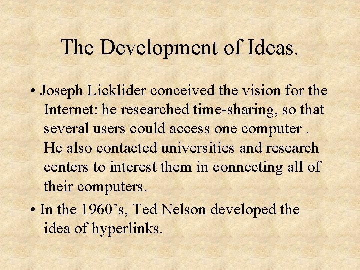 The Development of Ideas. • Joseph Licklider conceived the vision for the Internet: he