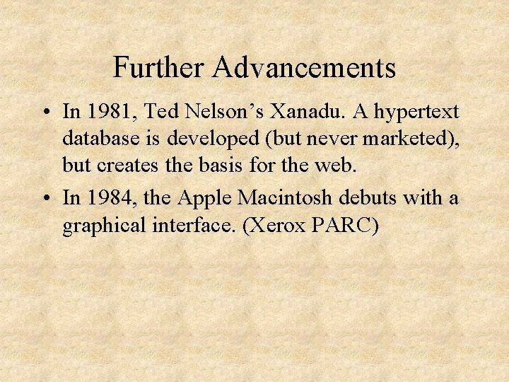 Further Advancements • In 1981, Ted Nelson’s Xanadu. A hypertext database is developed (but