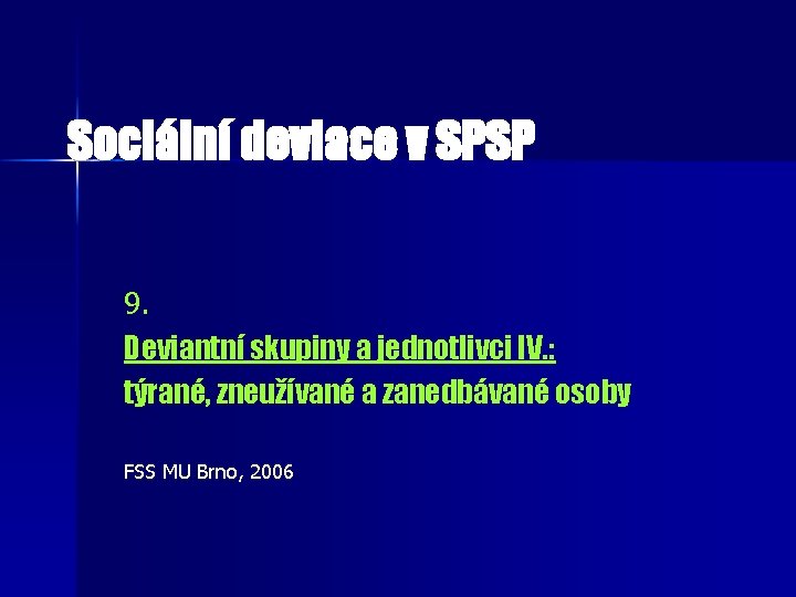 Sociální deviace v SPSP 9. Deviantní skupiny a jednotlivci IV. : týrané, zneužívané a