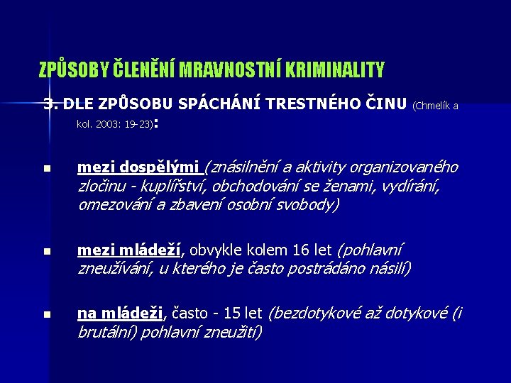 ZPŮSOBY ČLENĚNÍ MRAVNOSTNÍ KRIMINALITY 3. DLE ZPŮSOBU SPÁCHÁNÍ TRESTNÉHO ČINU kol. 2003: 19 -23):