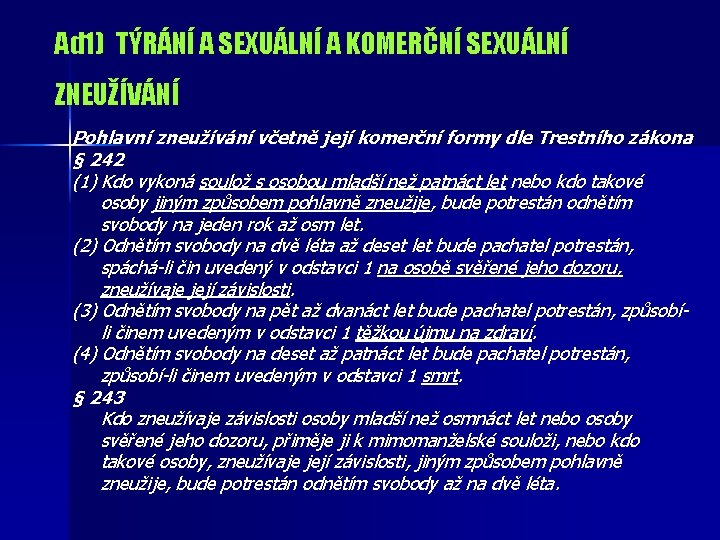 Ad 1) TÝRÁNÍ A SEXUÁLNÍ A KOMERČNÍ SEXUÁLNÍ ZNEUŽÍVÁNÍ Pohlavní zneužívání včetně její komerční