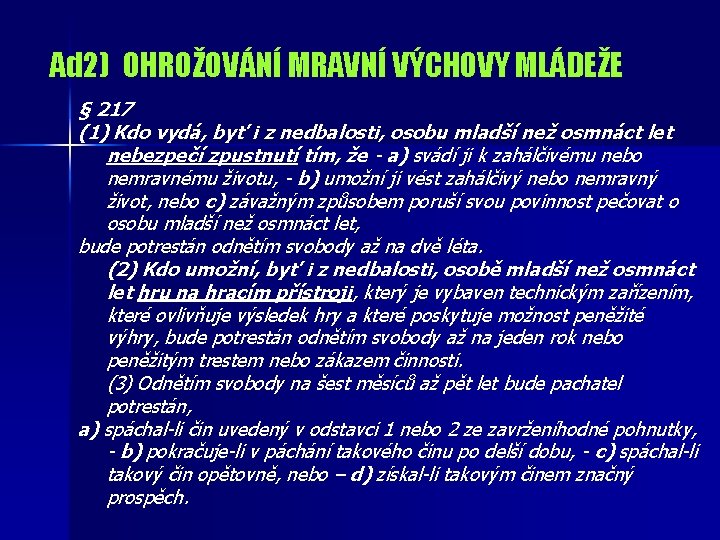 Ad 2) OHROŽOVÁNÍ MRAVNÍ VÝCHOVY MLÁDEŽE § 217 (1) Kdo vydá, byť i z