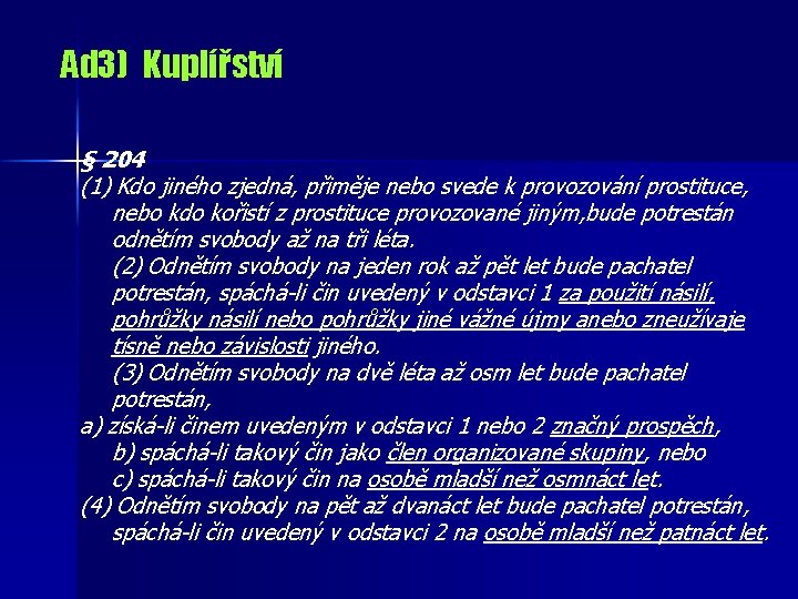 Ad 3) Kuplířství § 204 (1) Kdo jiného zjedná, přiměje nebo svede k provozování