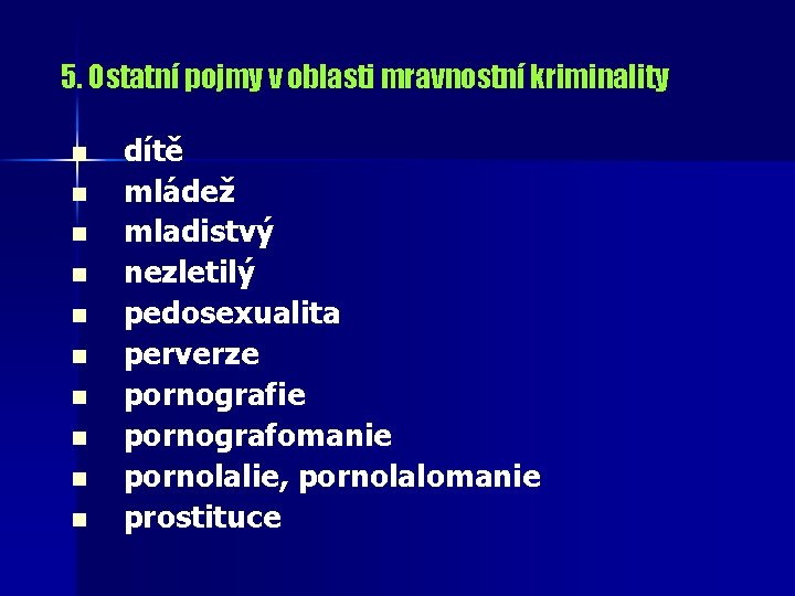 5. Ostatní pojmy v oblasti mravnostní kriminality n n n n n dítě mládež