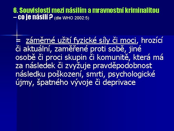 6. Souvislosti mezi násilím a mravnostní kriminalitou – co je násilí ? (dle WHO