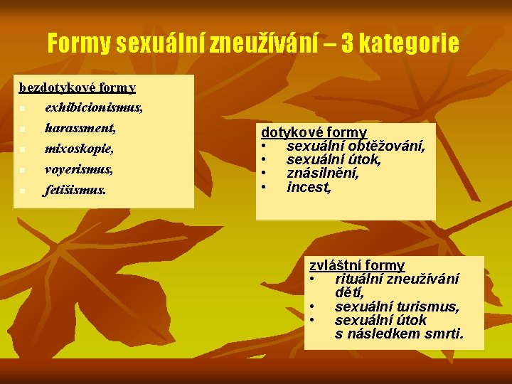 Formy sexuální zneužívání – 3 kategorie bezdotykové formy n exhibicionismus, n harassment, n mixoskopie,