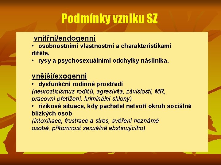 Podmínky vzniku SZ vnitřní/endogenní • osobnostními vlastnostmi a charakteristikami dítěte, • rysy a psychosexuálními