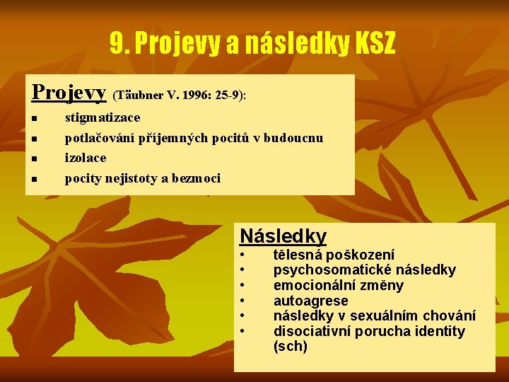 9. Projevy a následky KSZ Projevy (Täubner V. 1996: 25 -9): n n stigmatizace