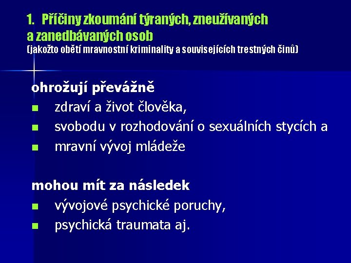 1. Příčiny zkoumání týraných, zneužívaných a zanedbávaných osob (jakožto obětí mravnostní kriminality a souvisejících