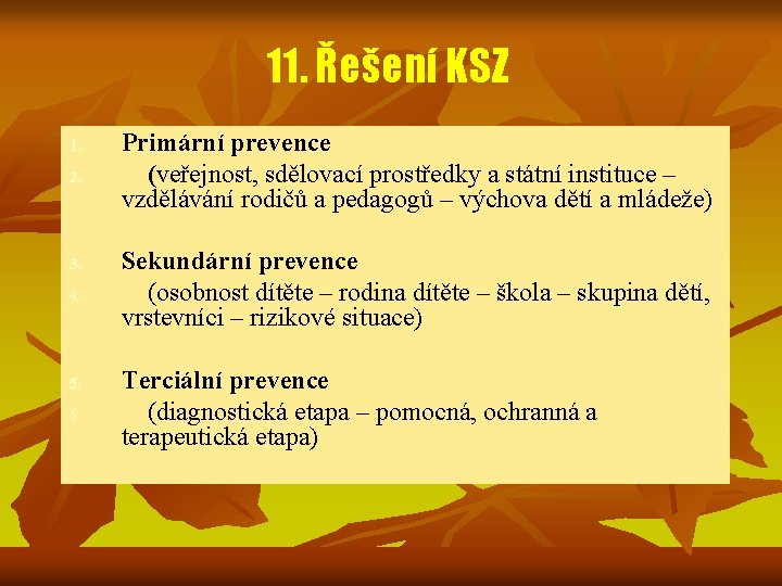 11. Řešení KSZ 1. 2. 3. 4. 5. 6. Primární prevence (veřejnost, sdělovací prostředky