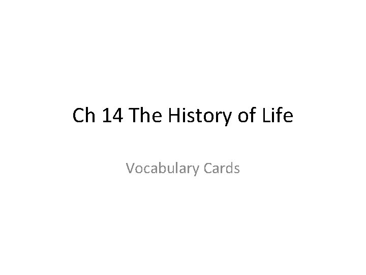 Ch 14 The History of Life Vocabulary Cards 