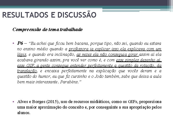 RESULTADOS E DISCUSSÃO Compreensão do tema trabalhado • P 6 – “Eu achei que