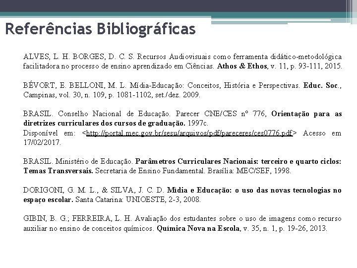 Referências Bibliográficas ALVES, L. H. BORGES, D. C. S. Recursos Audiovisuais como ferramenta didático-metodológica