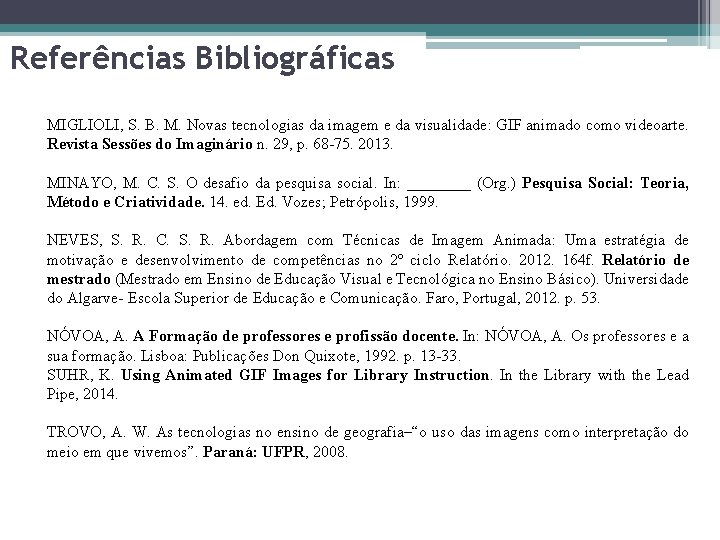 Referências Bibliográficas MIGLIOLI, S. B. M. Novas tecnologias da imagem e da visualidade: GIF