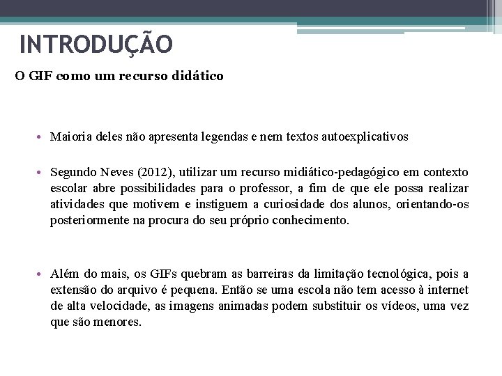 INTRODUÇÃO O GIF como um recurso didático • Maioria deles não apresenta legendas e