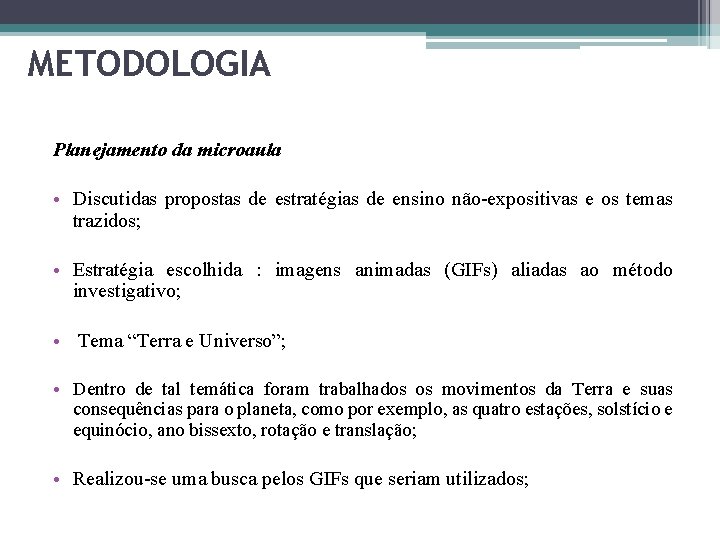 METODOLOGIA Planejamento da microaula • Discutidas propostas de estratégias de ensino não-expositivas e os