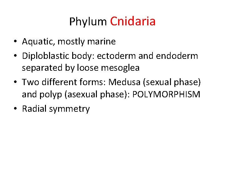 Phylum Cnidaria • Aquatic, mostly marine • Diploblastic body: ectoderm and endoderm separated by