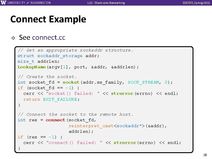 L 22: Client-side Networking CSE 333, Spring 2021 Connect Example v See connect. cc