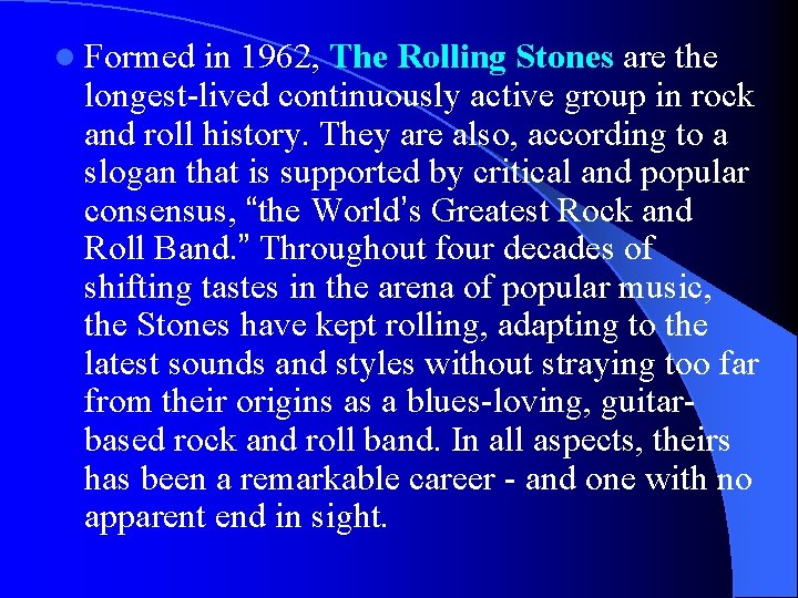 l Formed in 1962, The Rolling Stones are the longest-lived continuously active group in