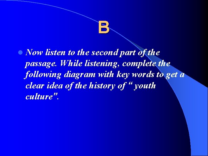 B l Now listen to the second part of the passage. While listening, complete