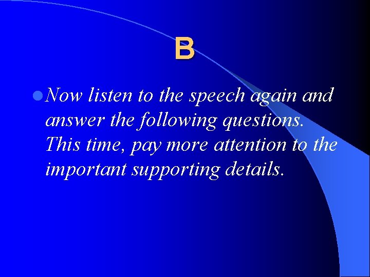 B l Now listen to the speech again and answer the following questions. This