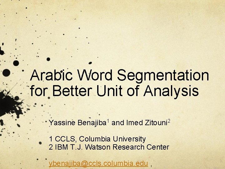Arabic Word Segmentation for Better Unit of Analysis Yassine Benajiba 1 and Imed Zitouni