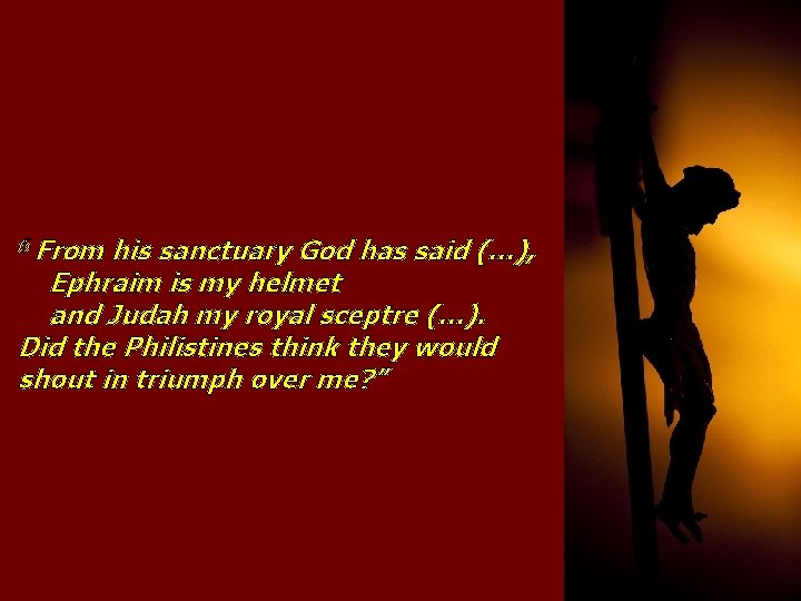 6 From his sanctuary God has said (…), Ephraim is my helmet and Judah