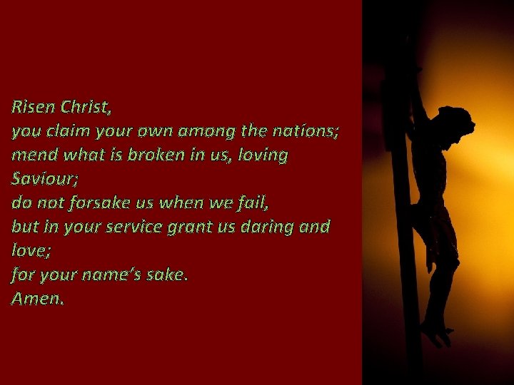 Risen Christ, you claim your own among the nations; mend what is broken in