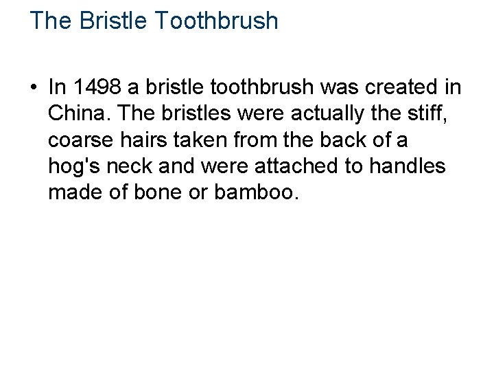 The Bristle Toothbrush • In 1498 a bristle toothbrush was created in China. The