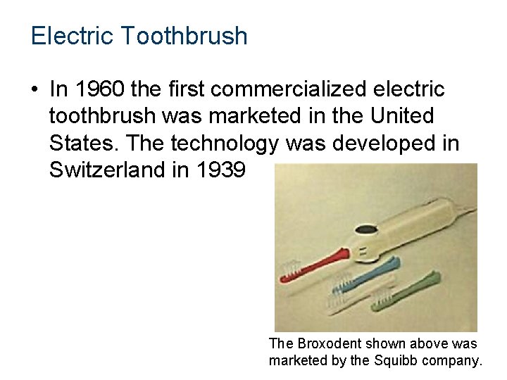 Electric Toothbrush • In 1960 the first commercialized electric toothbrush was marketed in the