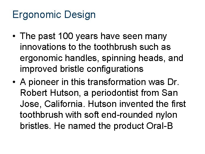 Ergonomic Design • The past 100 years have seen many innovations to the toothbrush