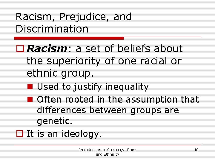Racism, Prejudice, and Discrimination o Racism: a set of beliefs about the superiority of