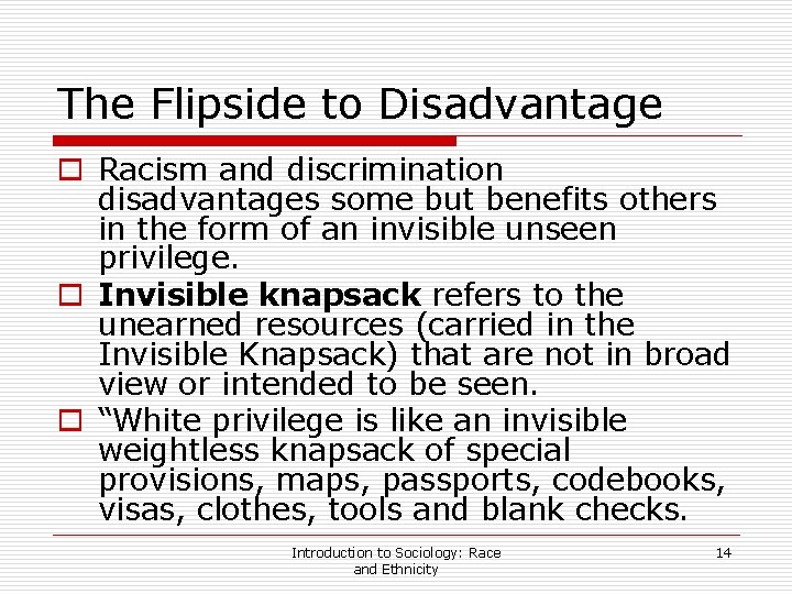 The Flipside to Disadvantage o Racism and discrimination disadvantages some but benefits others in