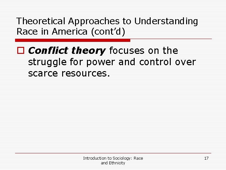Theoretical Approaches to Understanding Race in America (cont’d) o Conflict theory focuses on the