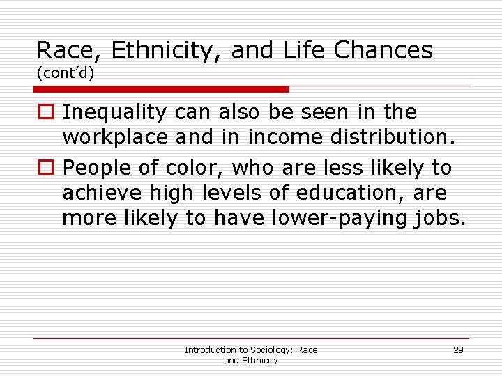 Race, Ethnicity, and Life Chances (cont’d) o Inequality can also be seen in the