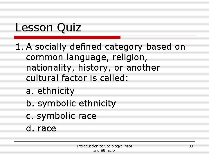 Lesson Quiz 1. A socially defined category based on common language, religion, nationality, history,