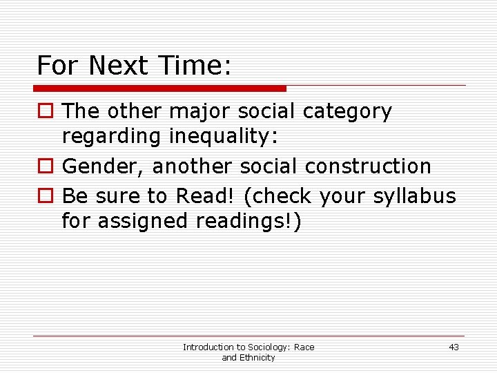 For Next Time: o The other major social category regarding inequality: o Gender, another