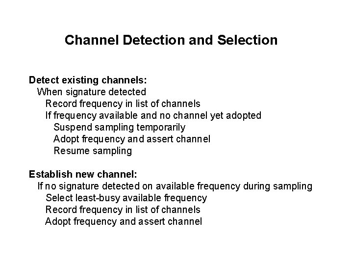 Channel Detection and Selection Detect existing channels: When signature detected Record frequency in list