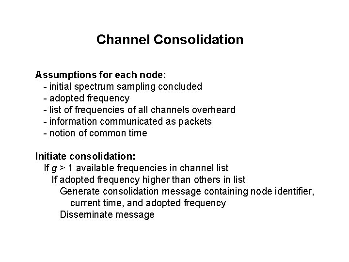 Channel Consolidation Assumptions for each node: - initial spectrum sampling concluded - adopted frequency