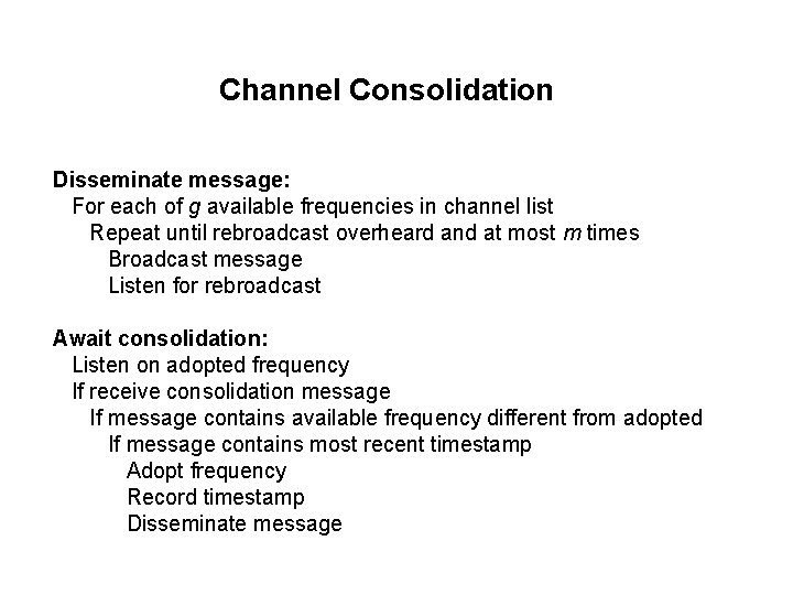 Channel Consolidation Disseminate message: For each of g available frequencies in channel list Repeat