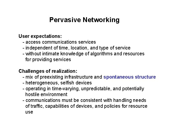 Pervasive Networking User expectations: - access communications services - independent of time, location, and