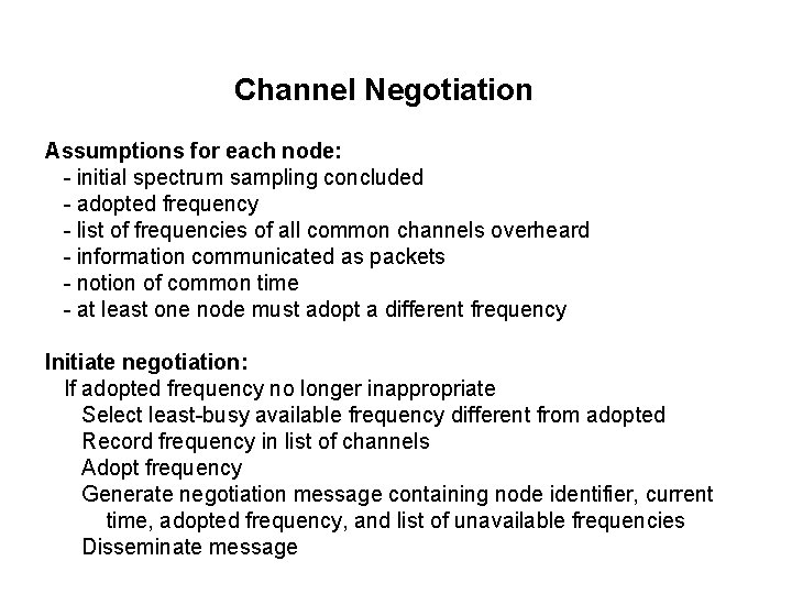 Channel Negotiation Assumptions for each node: - initial spectrum sampling concluded - adopted frequency