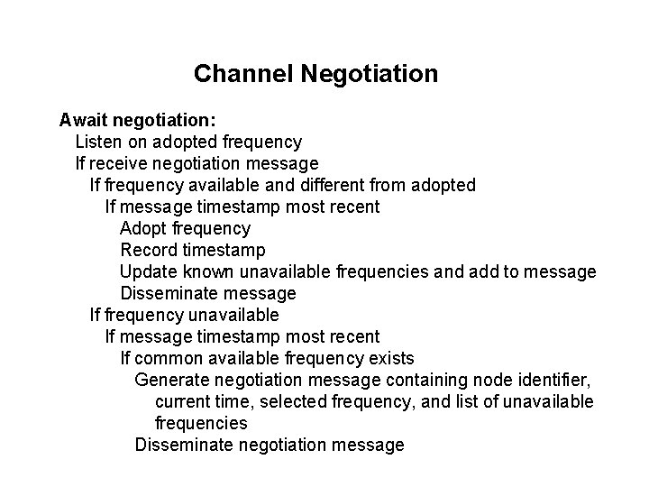 Channel Negotiation Await negotiation: Listen on adopted frequency If receive negotiation message If frequency